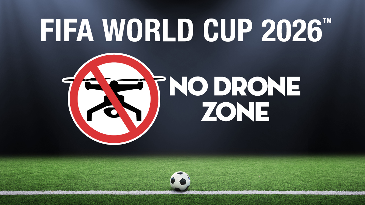 FAA announces TFRs and potential penalties for drone use during FIFA World Cup